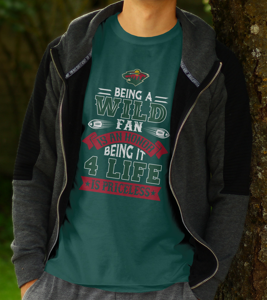 Minnesota Wild Being A Wild Fan Is An Honor Being It 4 Life Is Priceless T-Shirt