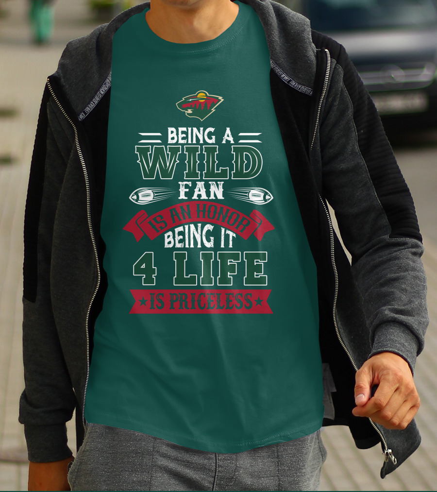 Minnesota Wild Being A Wild Fan Is An Honor Being It 4 Life Is Priceless T-Shirt