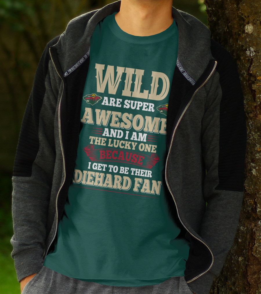 Minnesota Wild Are Super Awesome And I Am The Lucky One Because I Get To Be Their Diehard Fan T-Shirt