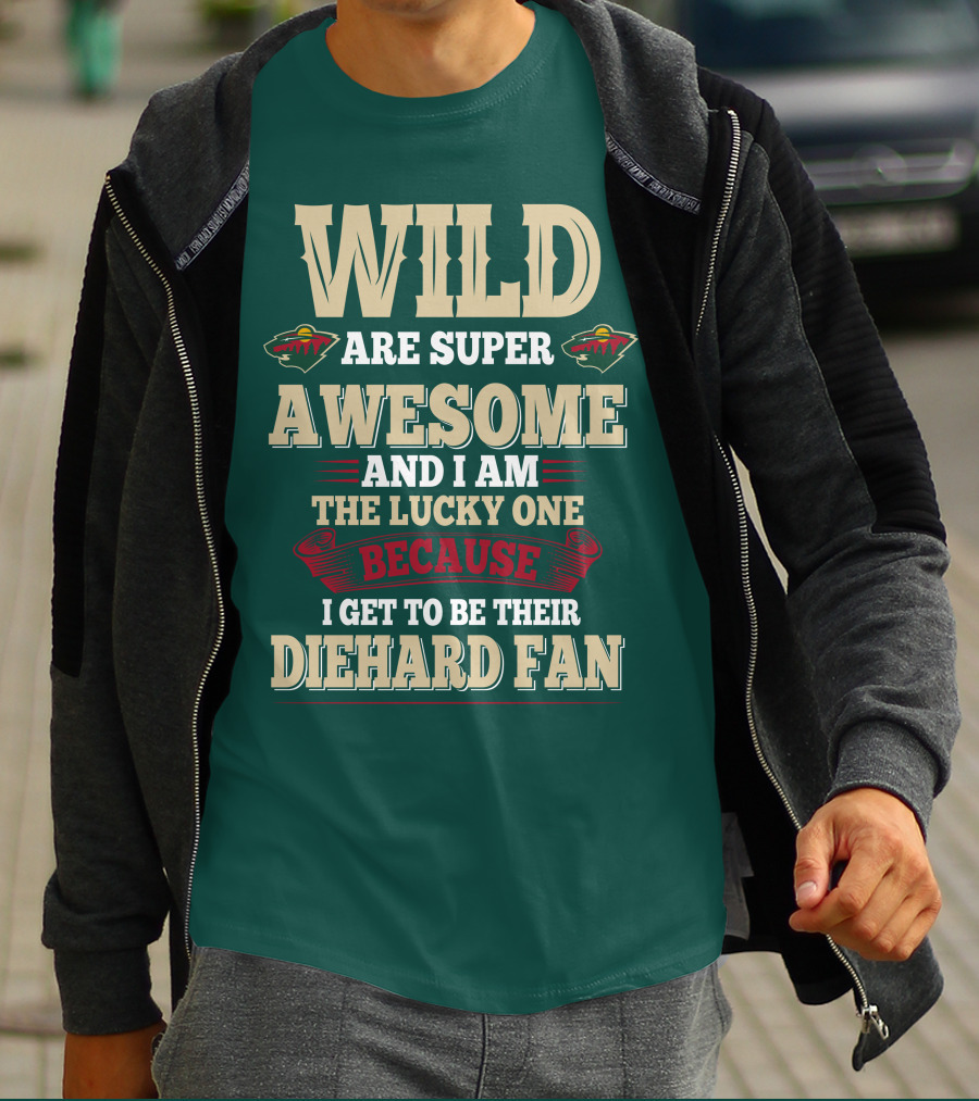 Minnesota Wild Are Super Awesome And I Am The Lucky One Because I Get To Be Their Diehard Fan T-Shirt