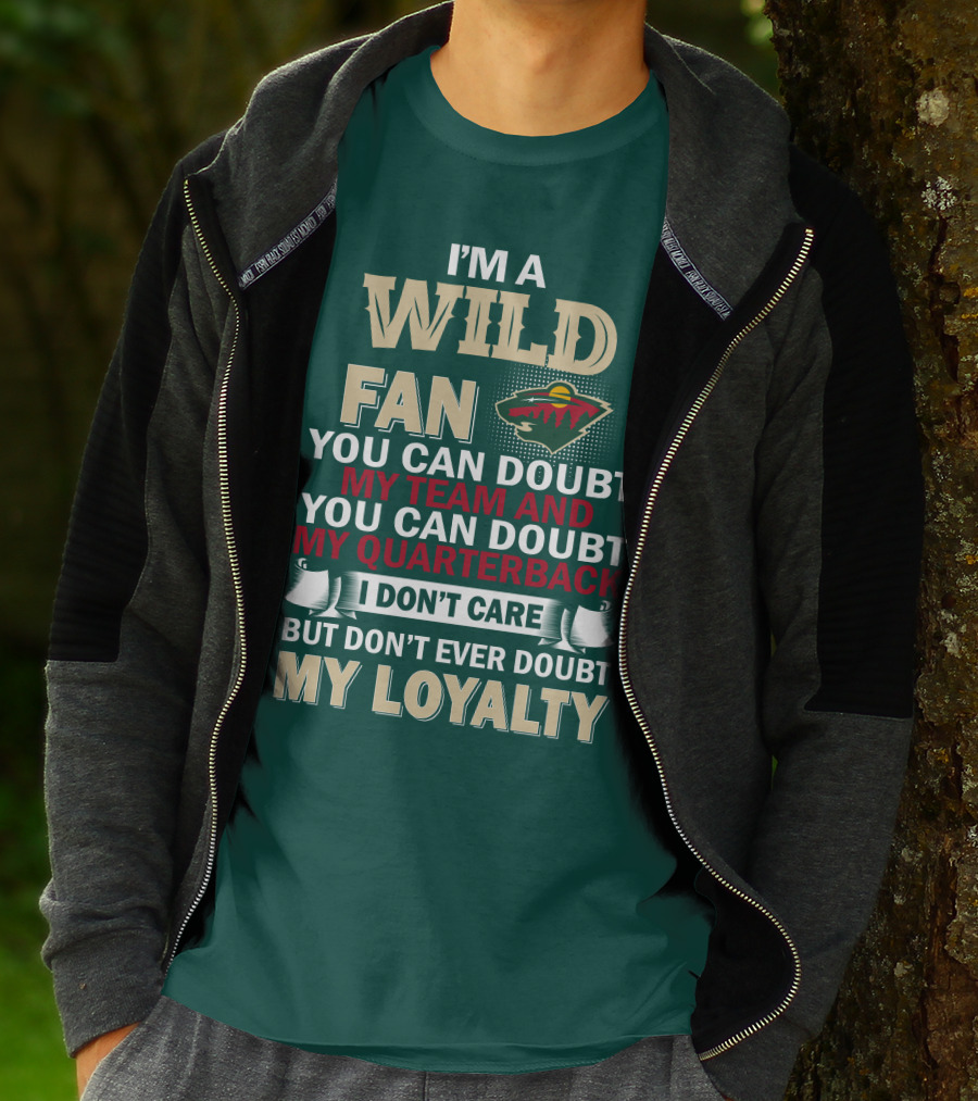 I'm A Wild Fan You Can Doubt My Team And My Quarterback But Don't Ever Doubt My Loyalty T-Shirt