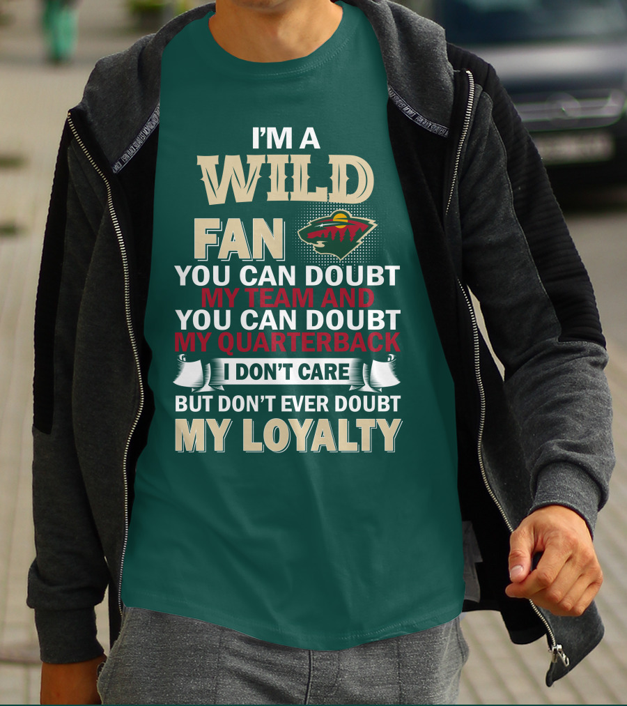 I'm A Wild Fan You Can Doubt My Team And My Quarterback But Don't Ever Doubt My Loyalty T-Shirt
