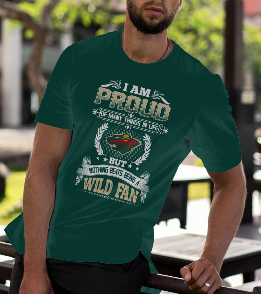I Am Proud Of Many Things In Life But Nothing Beats Being A Minnesota Wild Fan T-Shirt