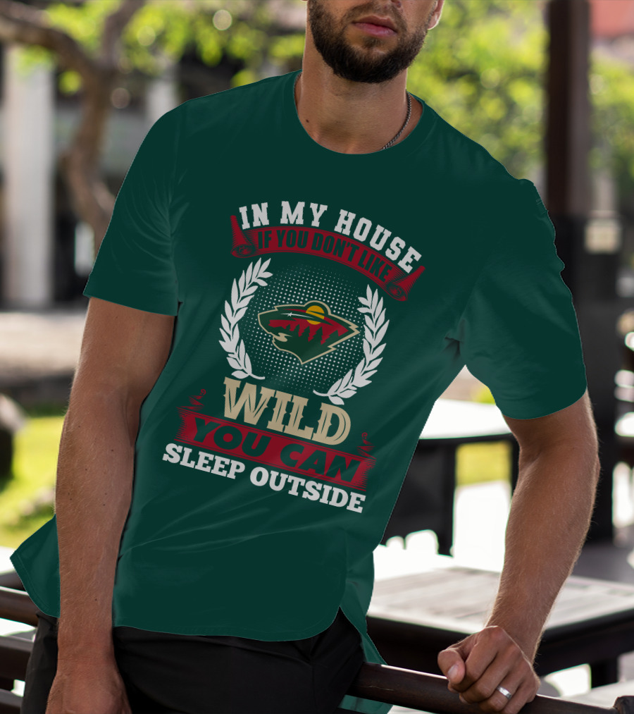 In My House If You Don't Like Minnesota Wild You Can Sleep Outside T-Shirt