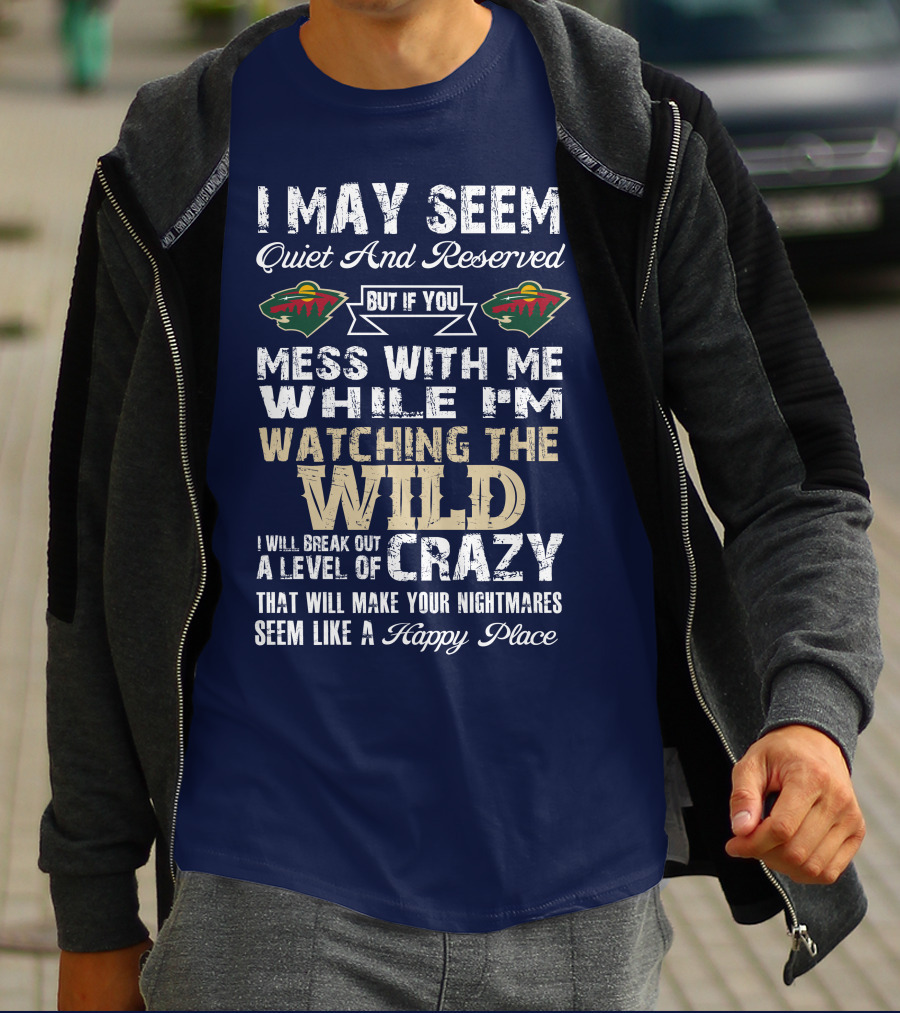 Minnesota Wild Mess With Me While Watching The Wild I Will Break Out Crazy T-Shirt