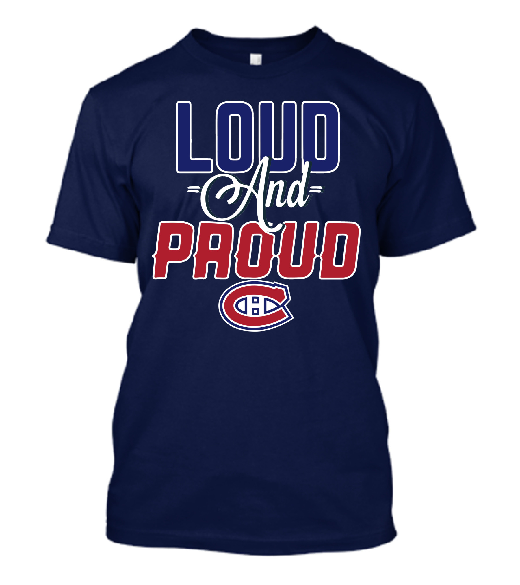 Loud And Proud Montreal Canadiens C T-Shirt