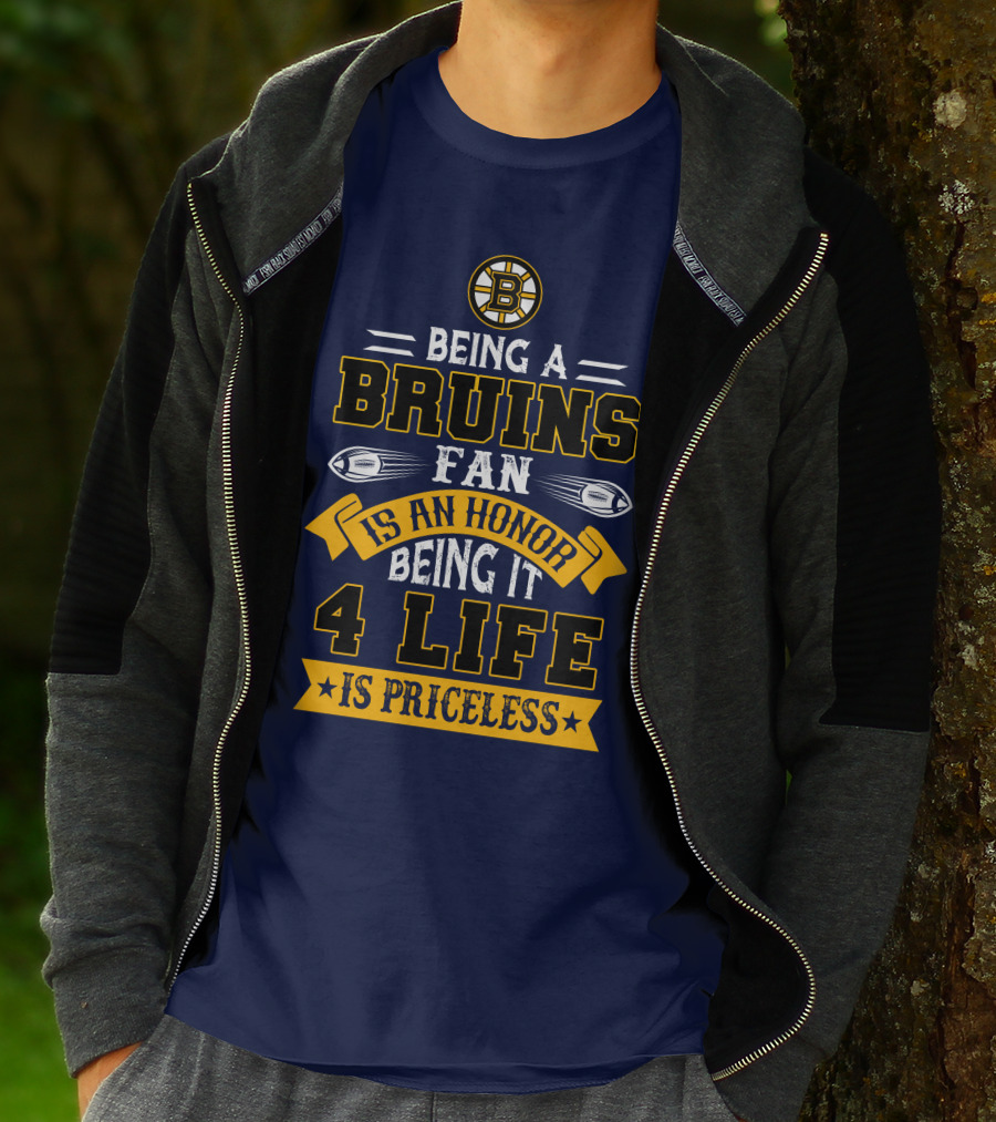 Being A Bruins Fan Is An Honor Being It 4 Life Is Priceless T-Shirt
