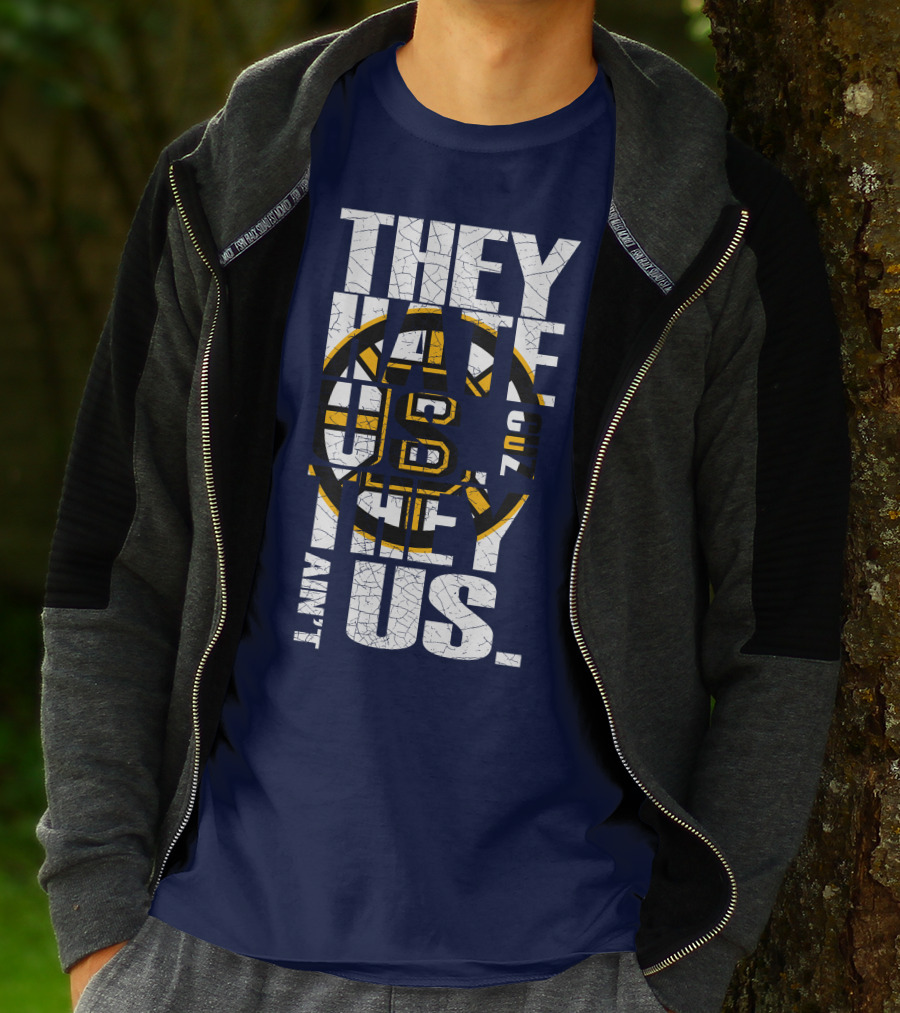 They Hate Us Cause They Ain't Us Boston Bruins T-Shirt