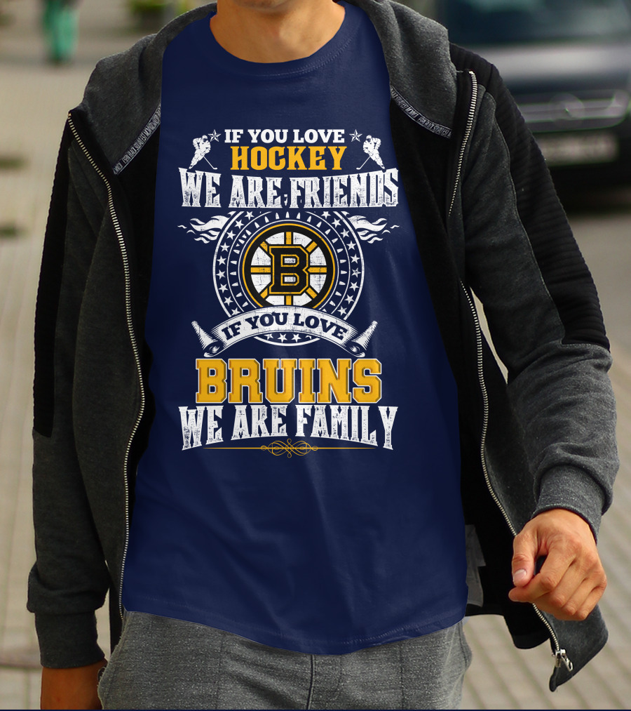 If You Love Hockey We Are Friends Bruins We Are Family T-Shirt