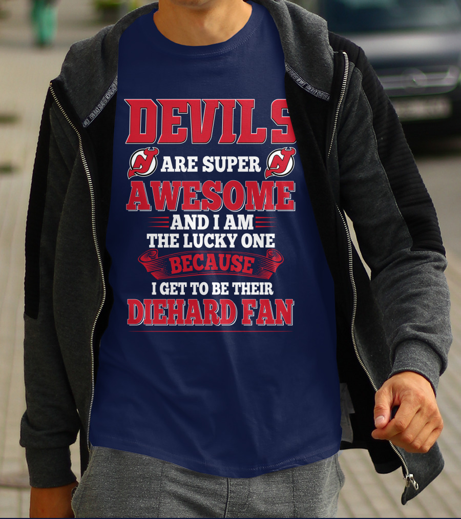 Devils Are Super Awesome And I Am The Lucky One Because I Get To Be Their Diehard Fan T-Shirt