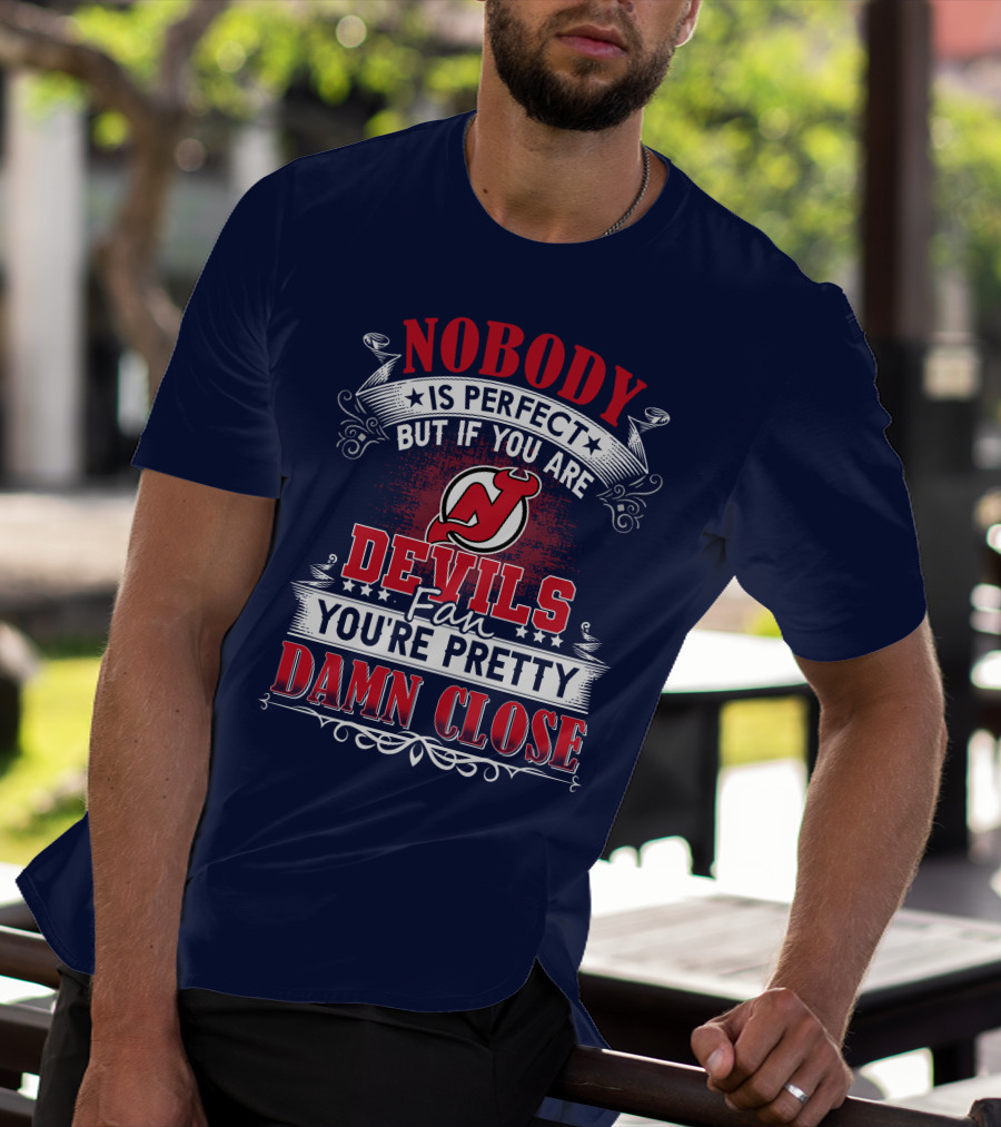 Nobody Is Perfect But If You Are New Jersey Devils Fan You're Pretty Damn Close T-Shirt