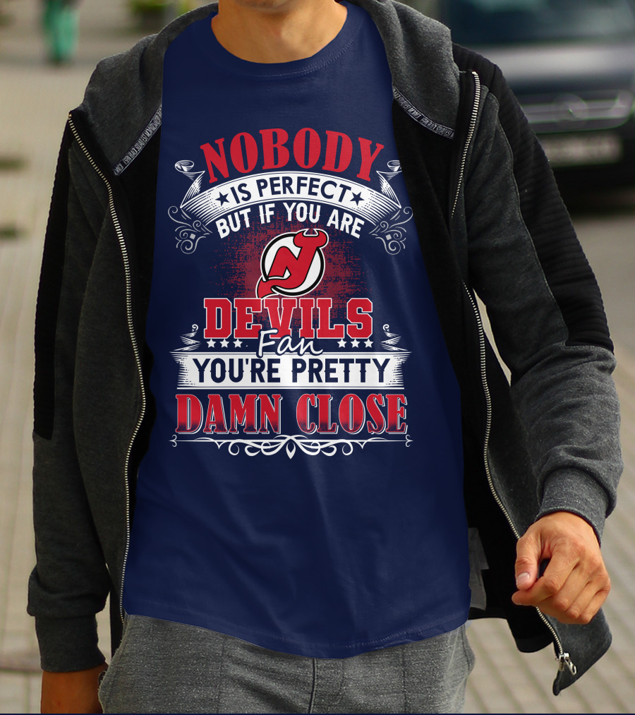 Nobody Is Perfect But If You Are New Jersey Devils Fan You're Pretty Damn Close T-Shirt