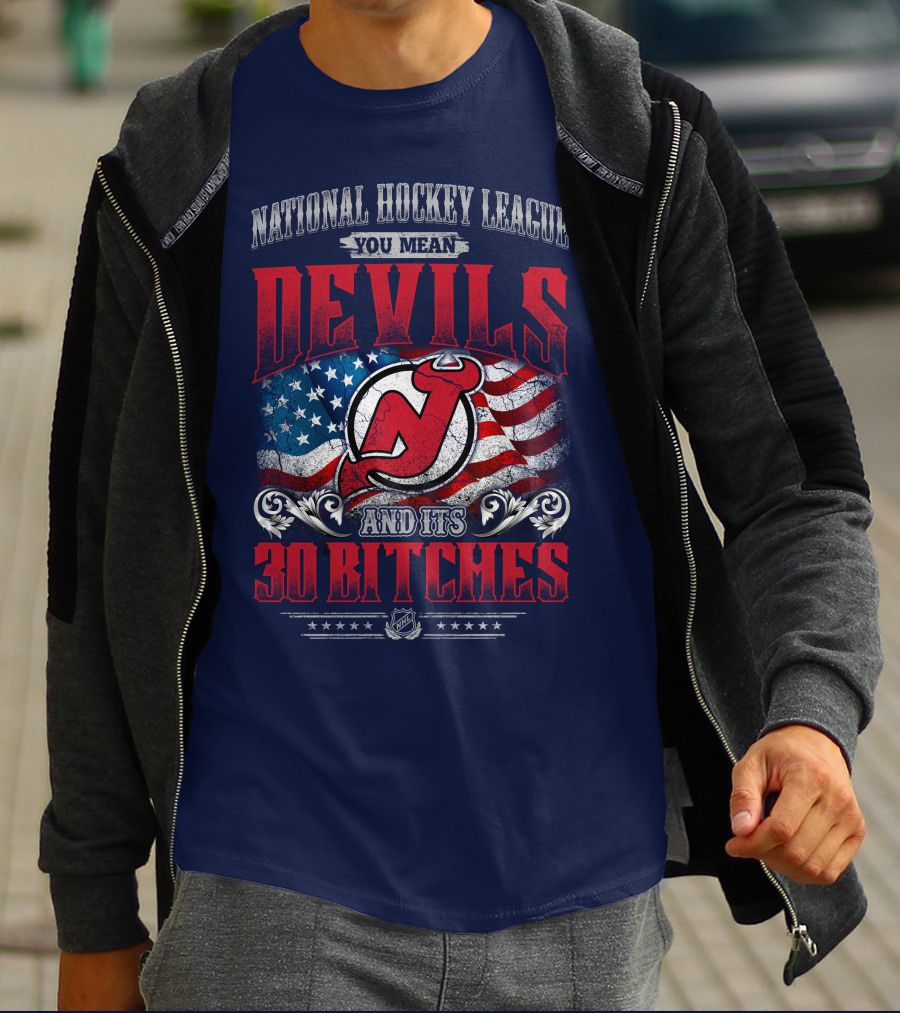 National Hockey League You Mean Devils And Its 30 Bitches T-Shirt