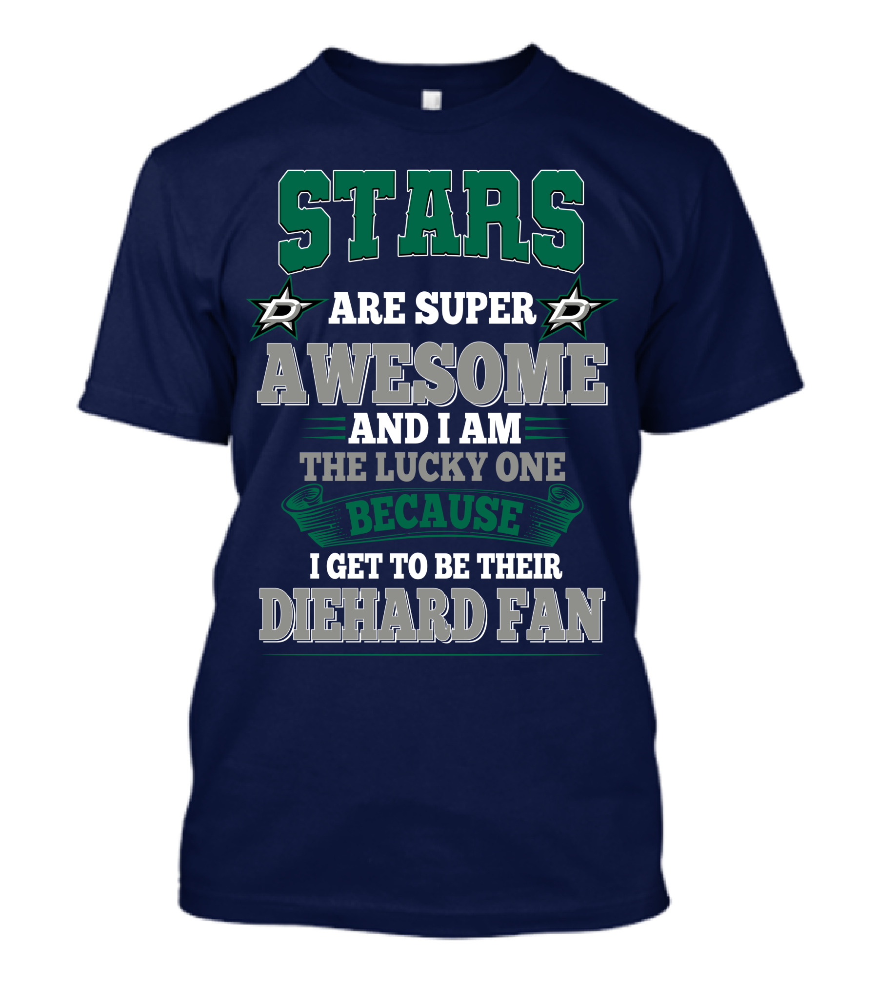 Dallas Stars Are Super Awesome And I Am The Lucky One Because I Get To Be Their Diehard Fan T-Shirt