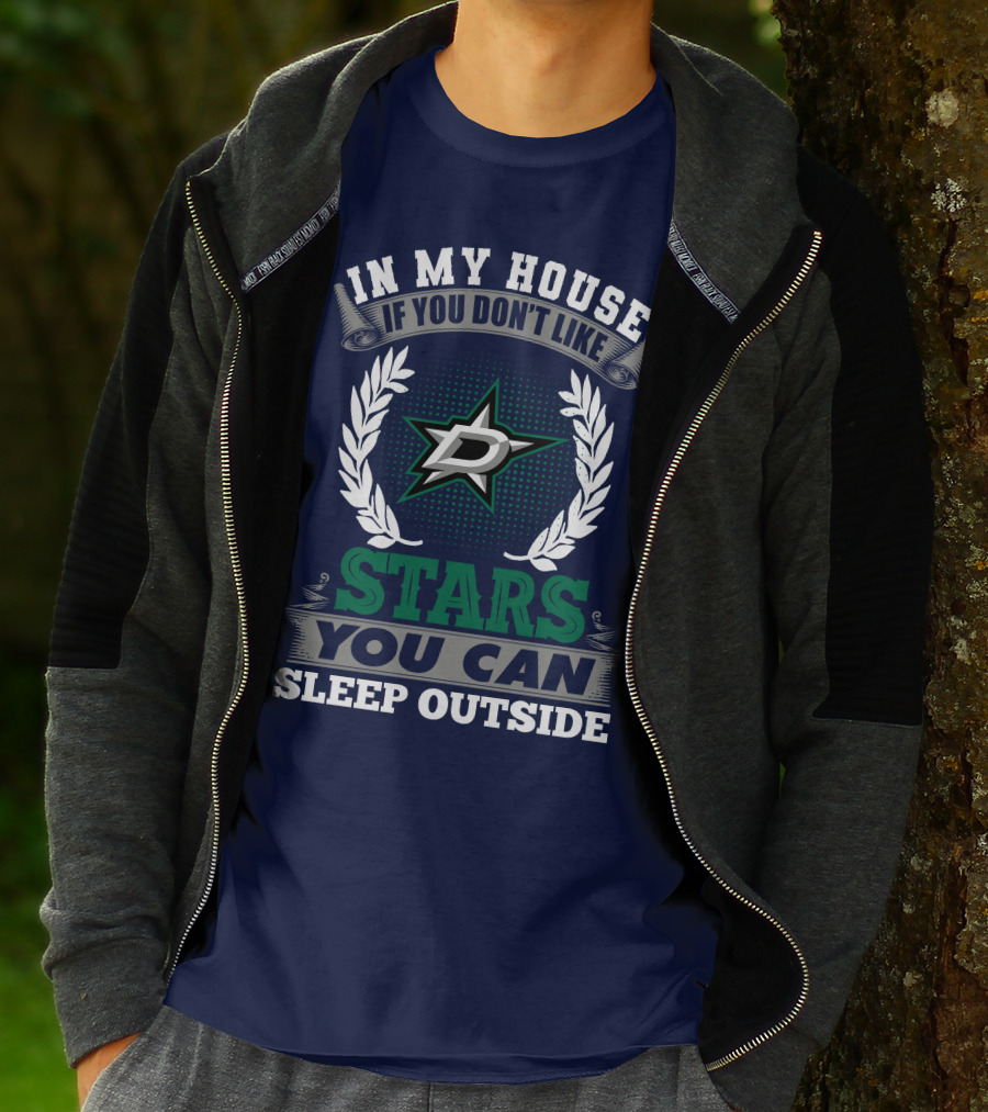 In My House If You Don't Like Dallas Stars You Can Sleep Outside T-Shirt