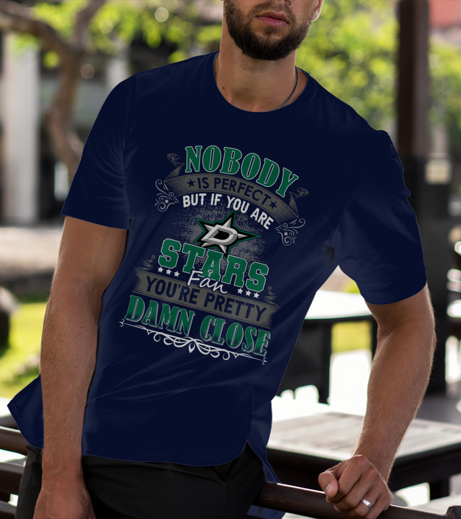 Nobody Is Perfect But If You Are A Dallas Stars Fan You're Pretty Damn Close T-Shirt