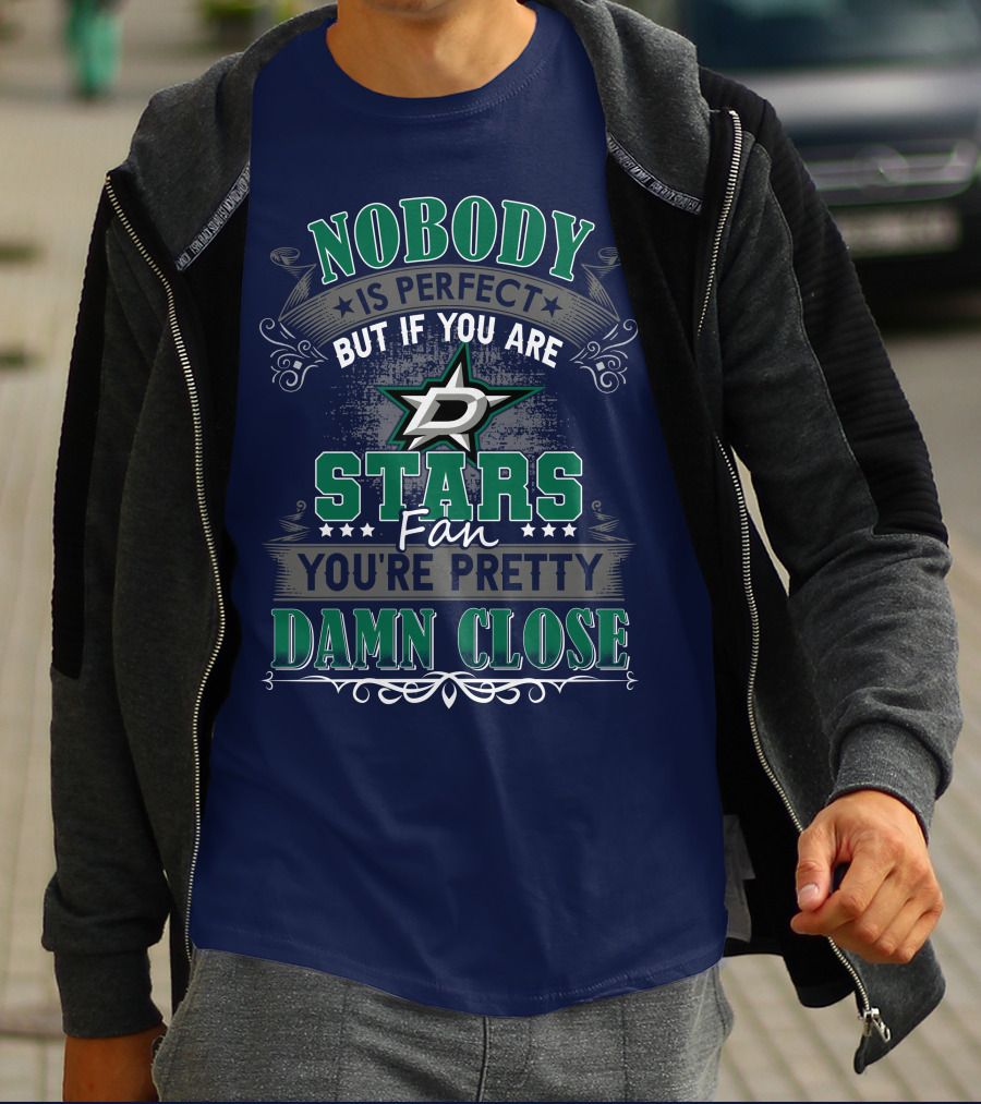 Nobody Is Perfect But If You Are A Dallas Stars Fan You're Pretty Damn Close T-Shirt