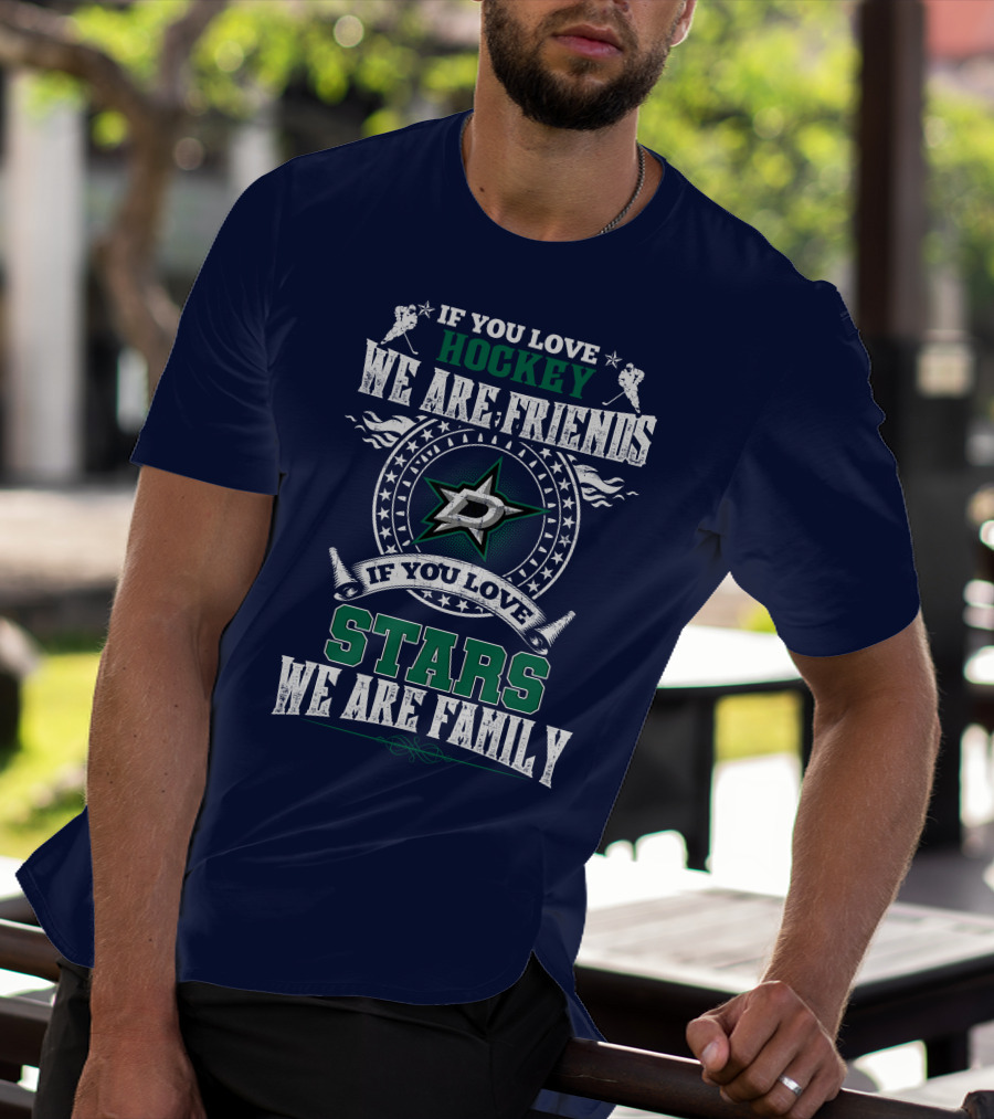 If You Love Hockey We Are Friends Dallas Stars If You Love Stars We Are Family T-Shirt