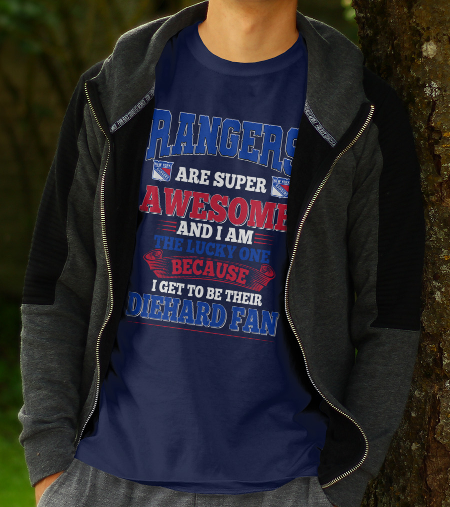Rangers Are Super Awesome And I Am The Lucky One Because I Get To Be Their Diehard Fan New York Rangers T-Shirt