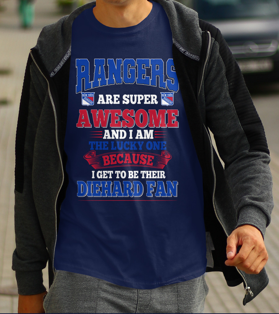 Rangers Are Super Awesome And I Am The Lucky One Because I Get To Be Their Diehard Fan New York Rangers T-Shirt