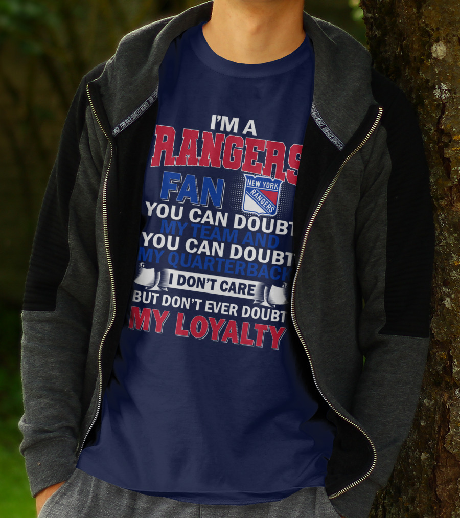 I'm A New York Rangers Fan You Can Doubt My Team And Quarterback I Don't Care But Don't Ever Doubt My Loyalty T-Shirt
