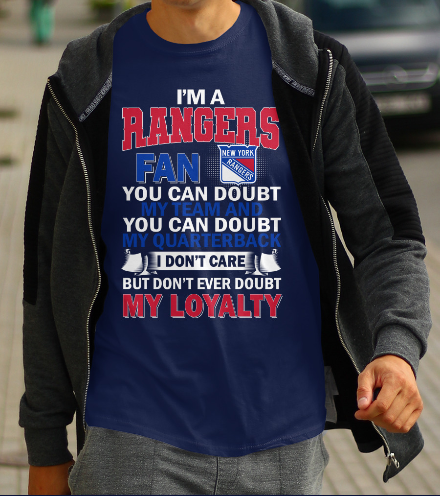 I'm A New York Rangers Fan You Can Doubt My Team And Quarterback I Don't Care But Don't Ever Doubt My Loyalty T-Shirt