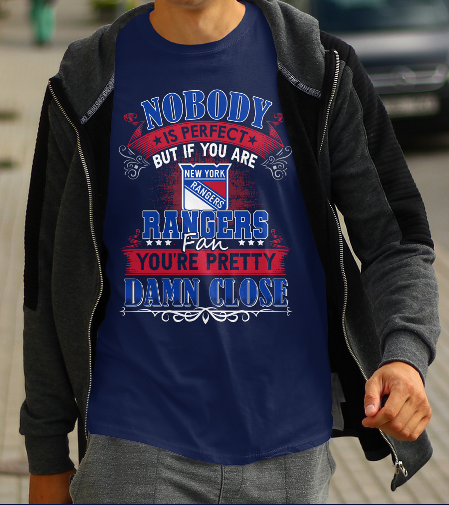 Nobody Is Perfect But If You Are New York Rangers Fan You're Pretty Damn Close T-Shirt