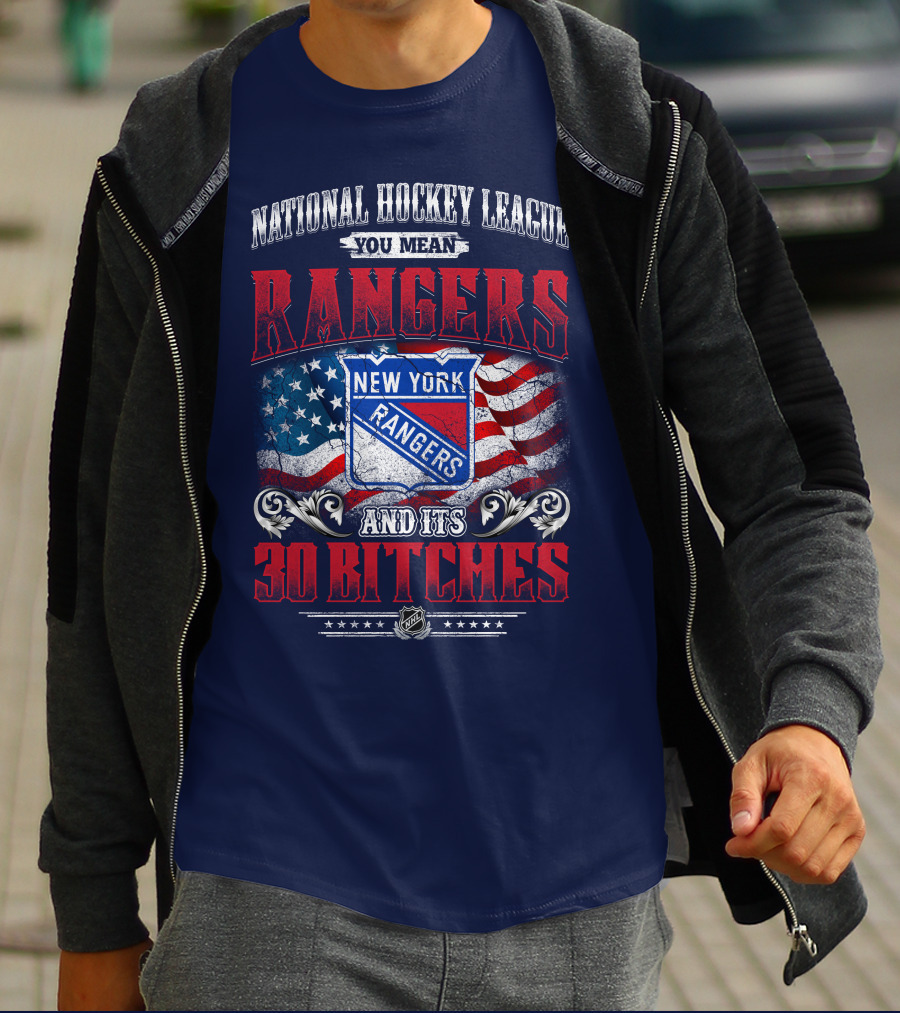 National Hockey League You Mean New York Rangers And Its 30 Bitches T-Shirt