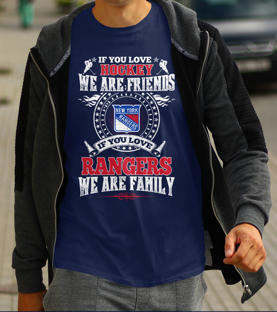 If You Love Hockey We Are Friends New York Rangers If You Love Rangers We Are Family T-Shirt