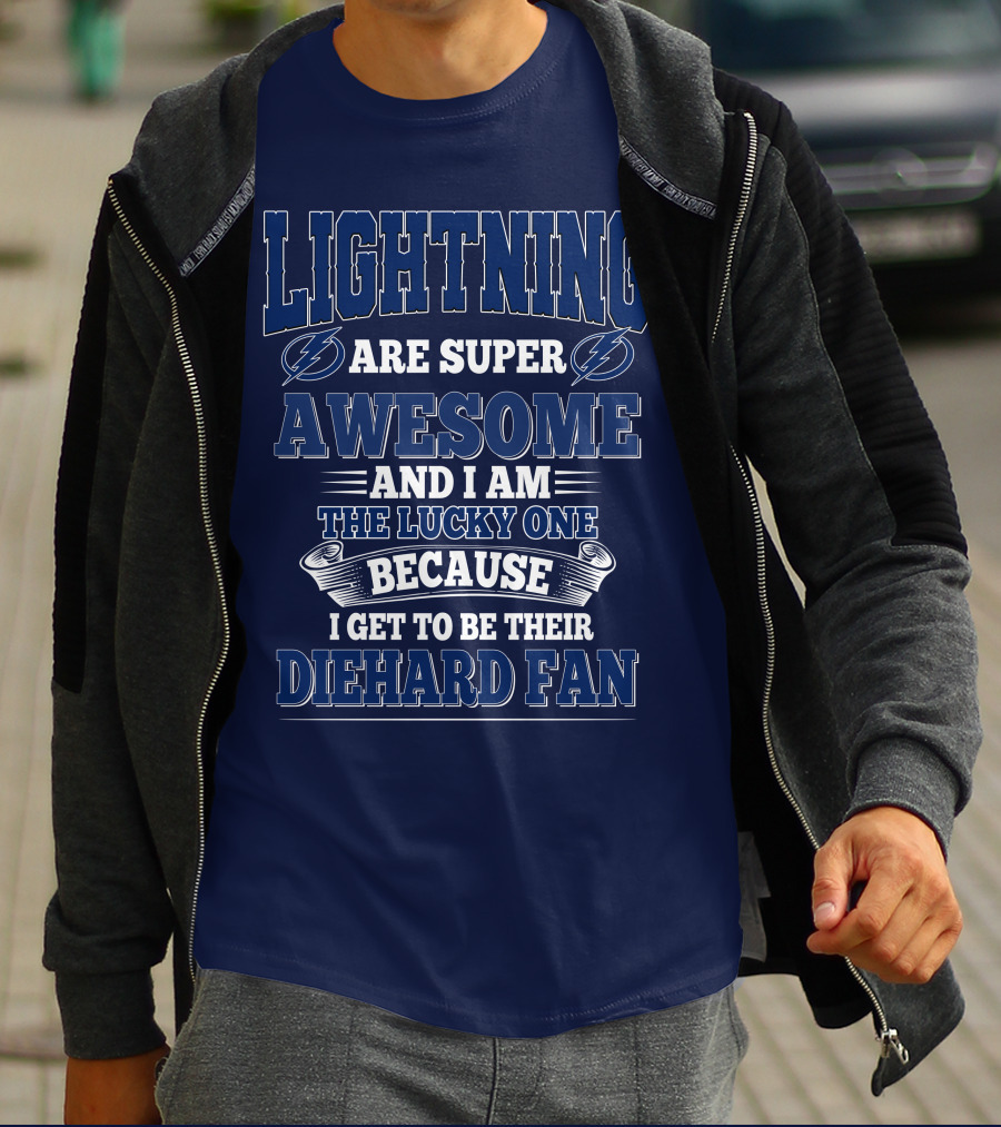 Lightning Are Super Awesome And I Am The Lucky One Because I Get To Be Their Diehard Fan T-Shirt