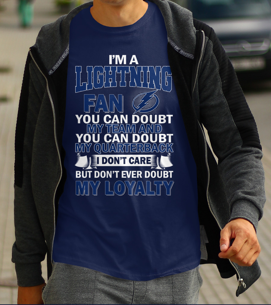 I'm A Lightning Fan You Can Doubt My Team Quarterback I Don't Care But Don't Ever Doubt My Loyalty T-Shirt