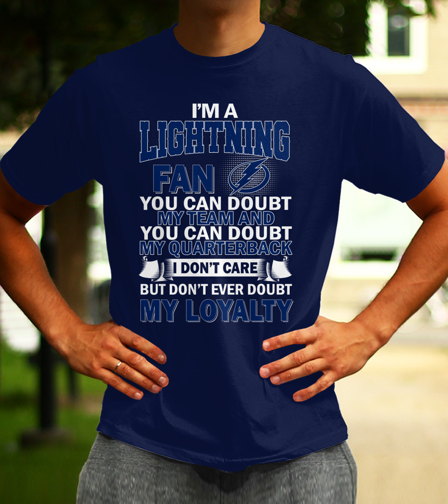 I'm A Lightning Fan You Can Doubt My Team Quarterback I Don't Care But Don't Ever Doubt My Loyalty T-Shirt