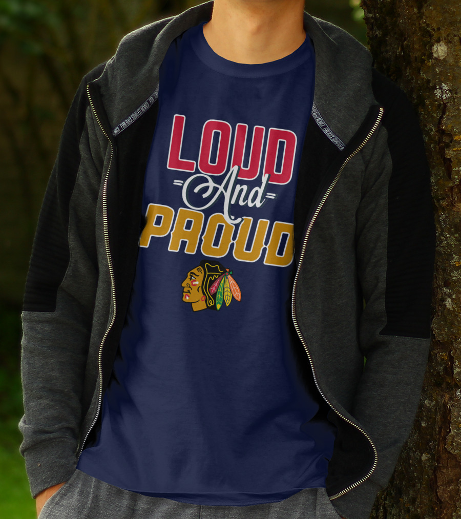 Loud And Proud Chicago Blackhawks T-Shirt