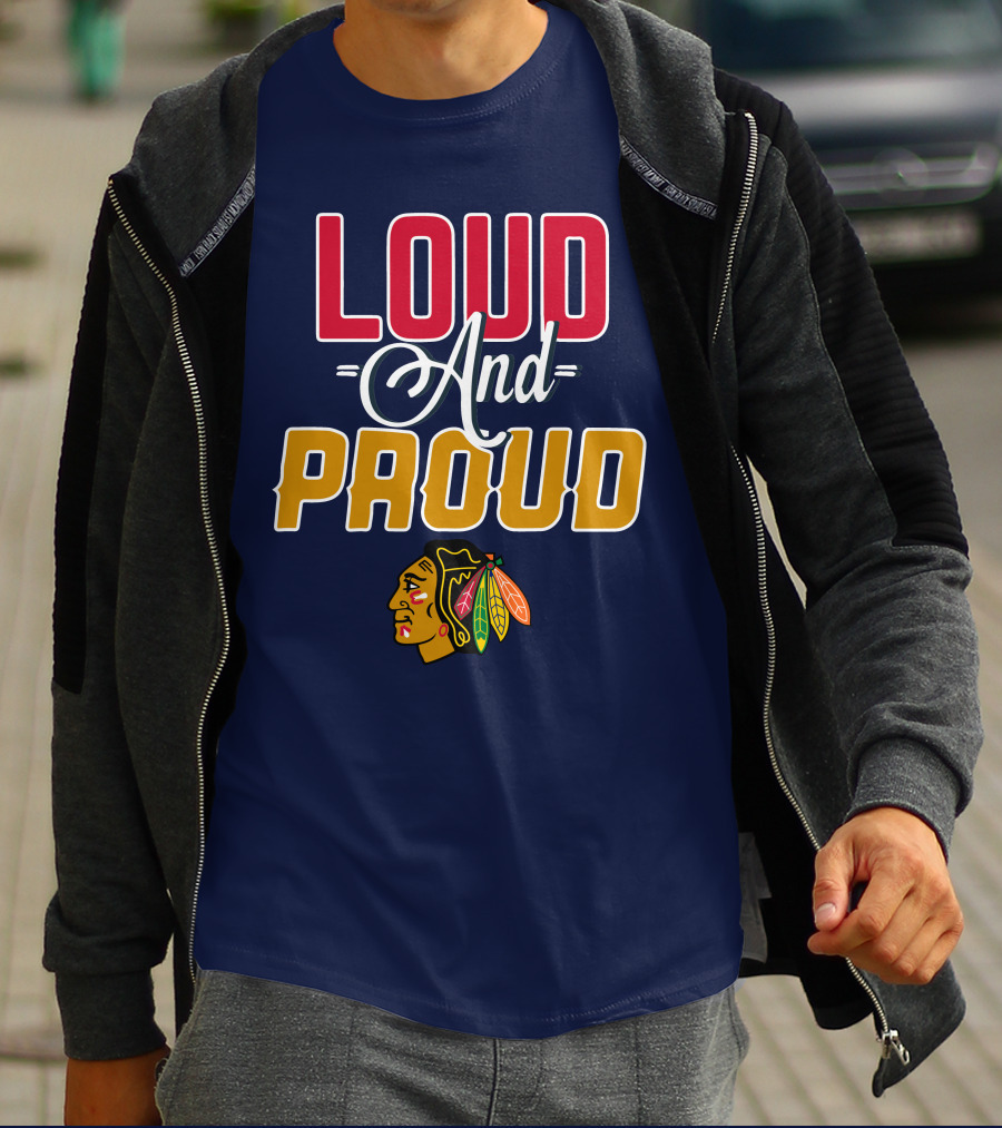 Loud And Proud Chicago Blackhawks T-Shirt