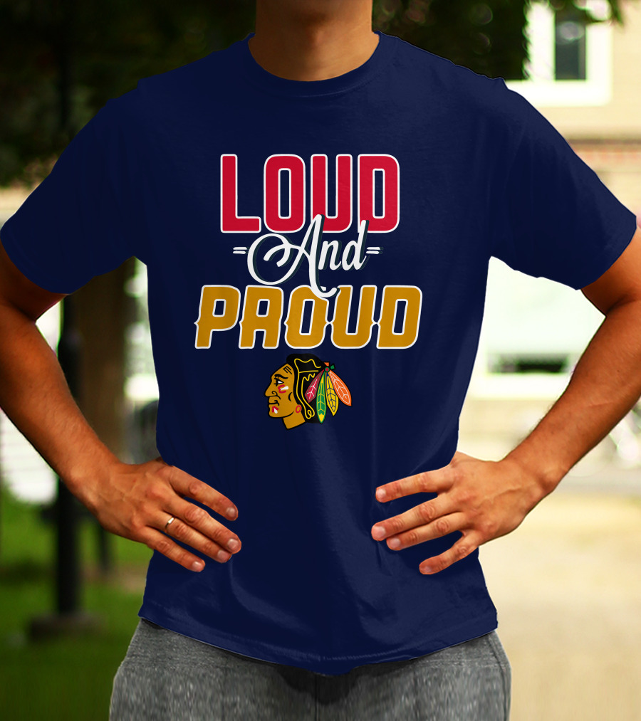 Loud And Proud Chicago Blackhawks T-Shirt