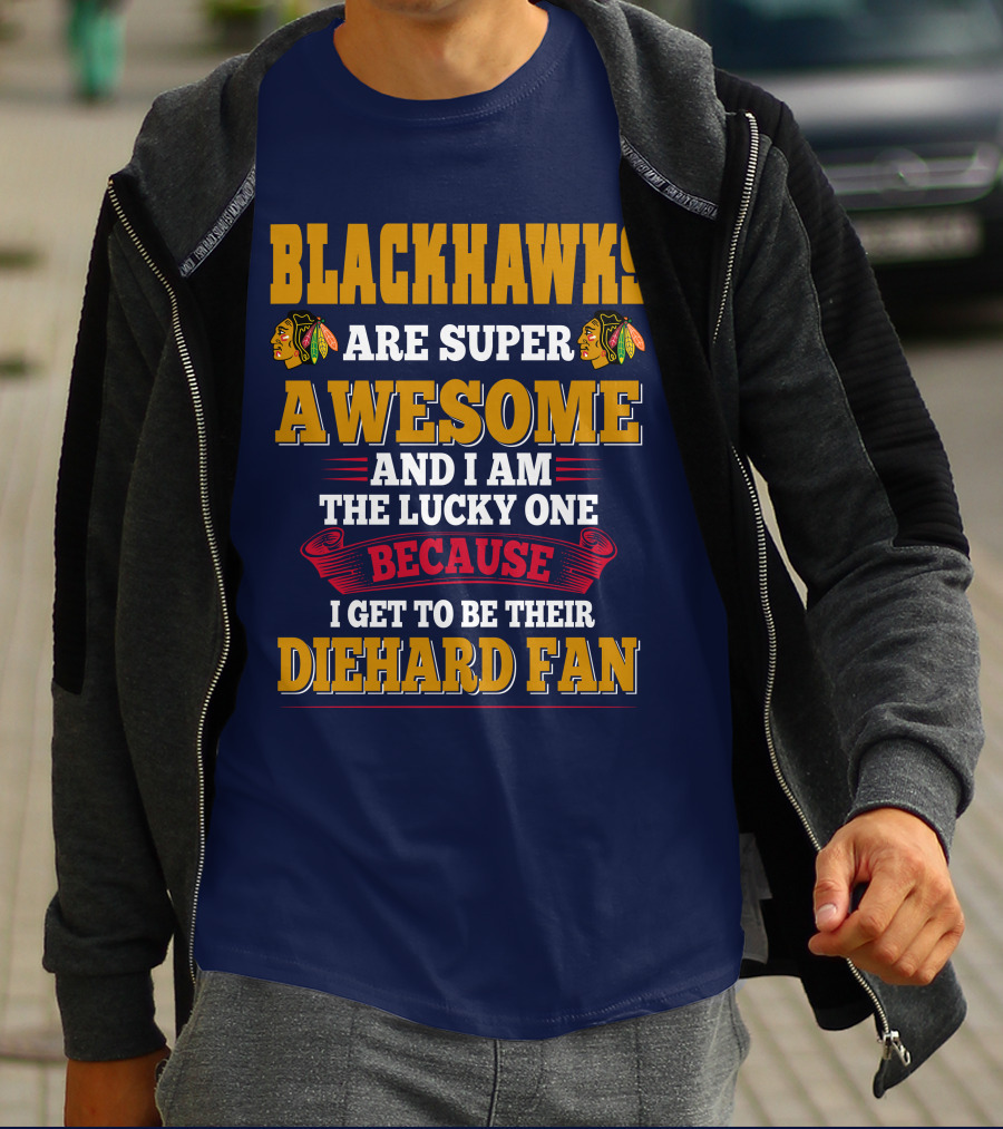 Blackhawks Super Awesome Diehard Fan Lucky One T-Shirt