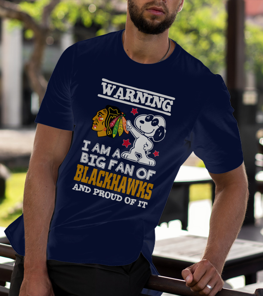 Warning I Am A Big Fan Of Blackhawks And Proud Of It T-Shirt