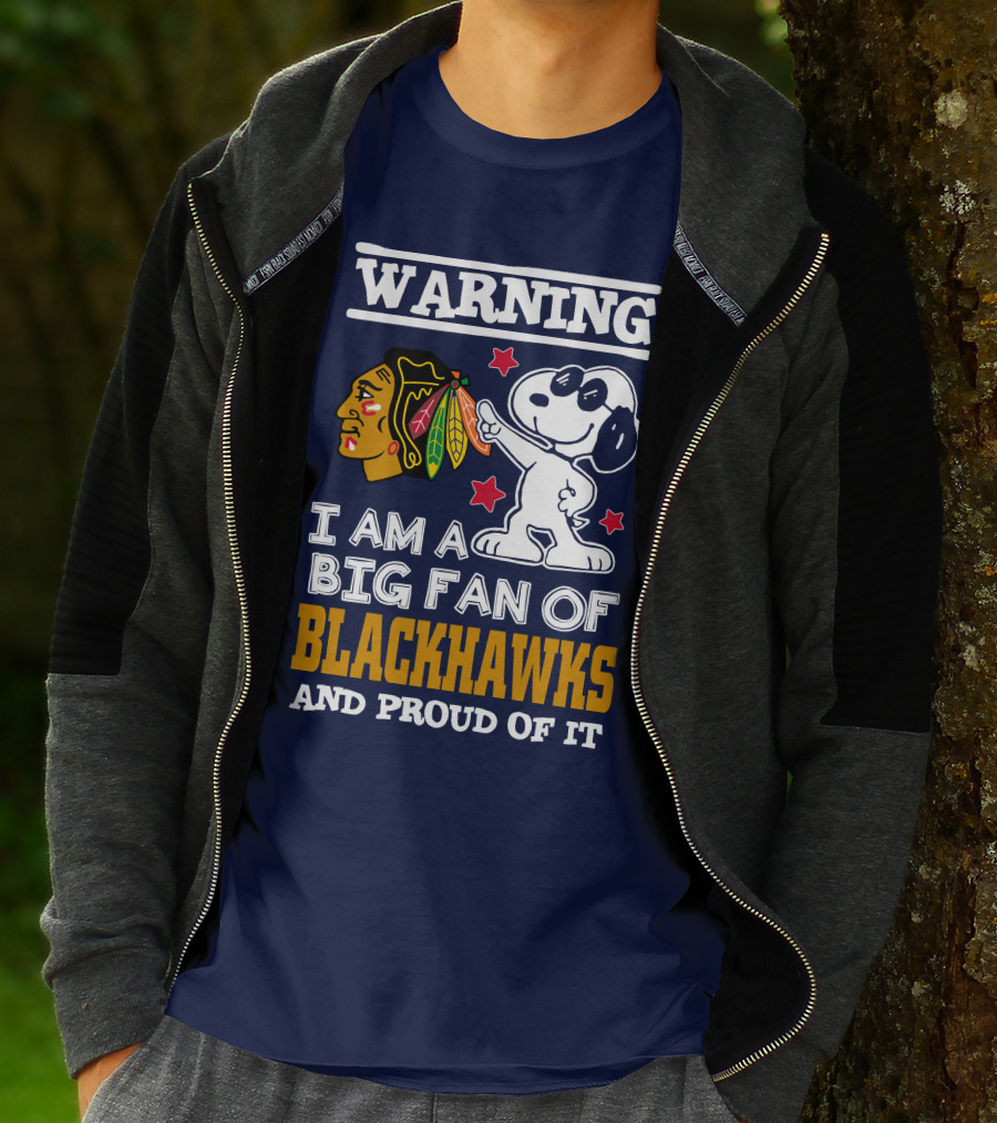 Warning I Am A Big Fan Of Blackhawks And Proud Of It T-Shirt