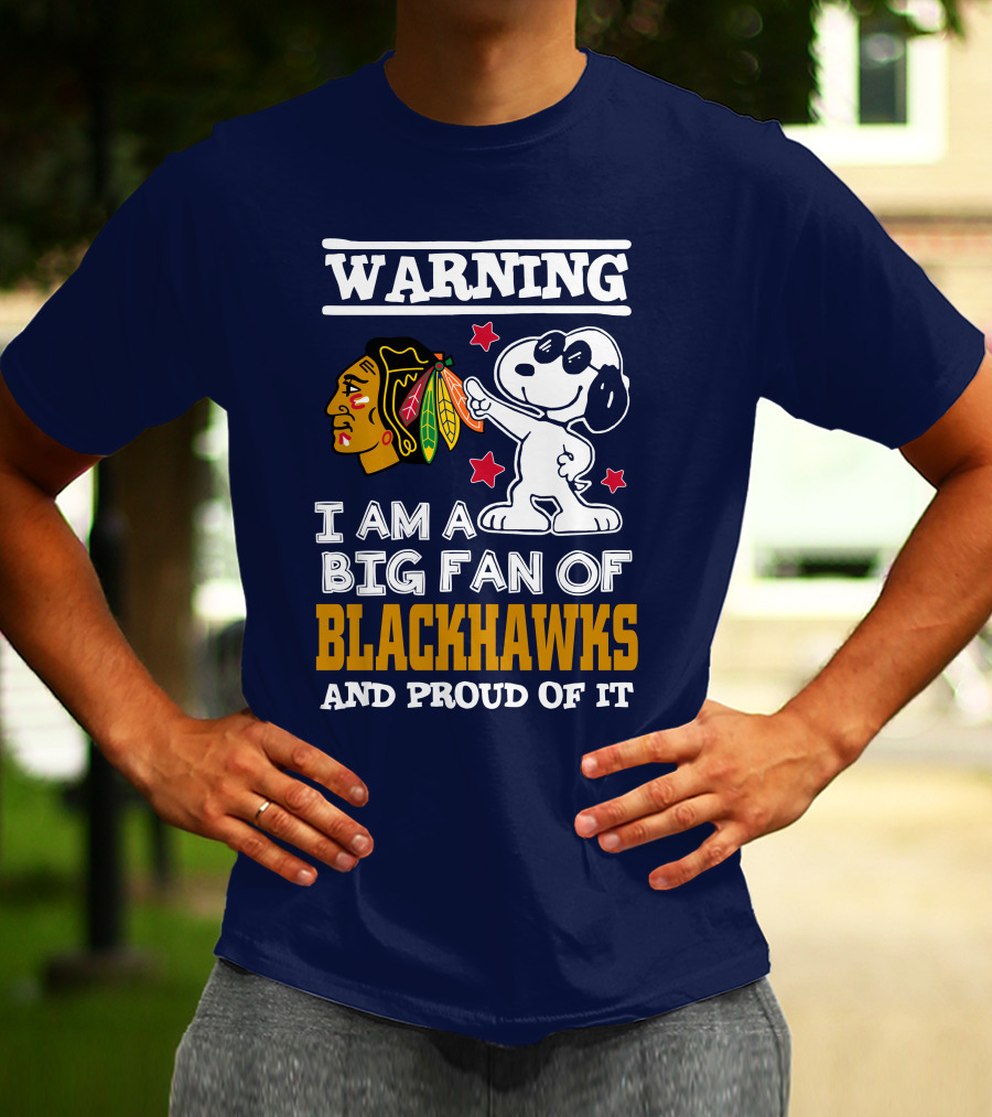 Warning I Am A Big Fan Of Blackhawks And Proud Of It T-Shirt