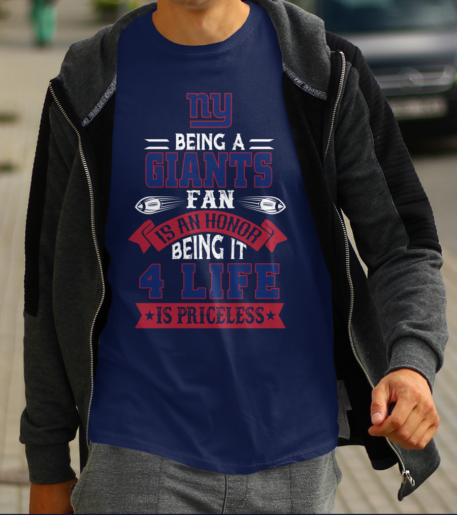Ny Being A Giants Fan Is An Honor Being It 4 Life Is Priceless T-Shirt