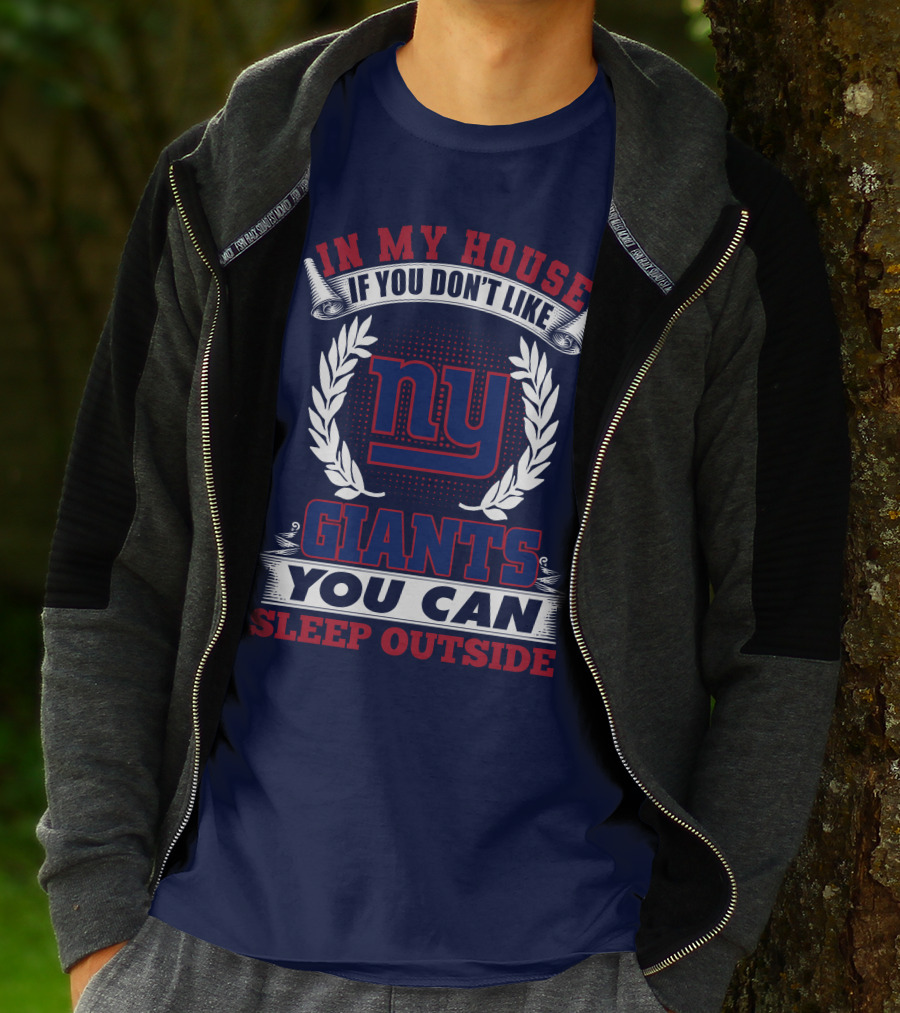 In My House If You Don't Like New York Giants You Can Sleep Outside T-Shirt