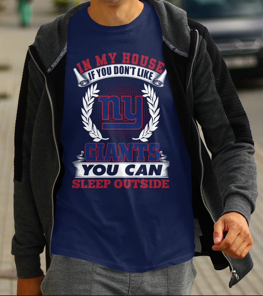 In My House If You Don't Like New York Giants You Can Sleep Outside T-Shirt
