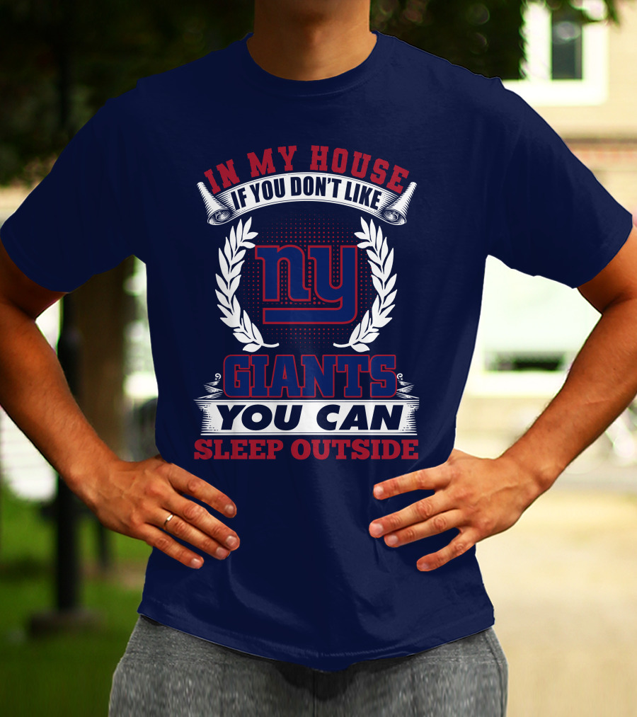In My House If You Don't Like New York Giants You Can Sleep Outside T-Shirt