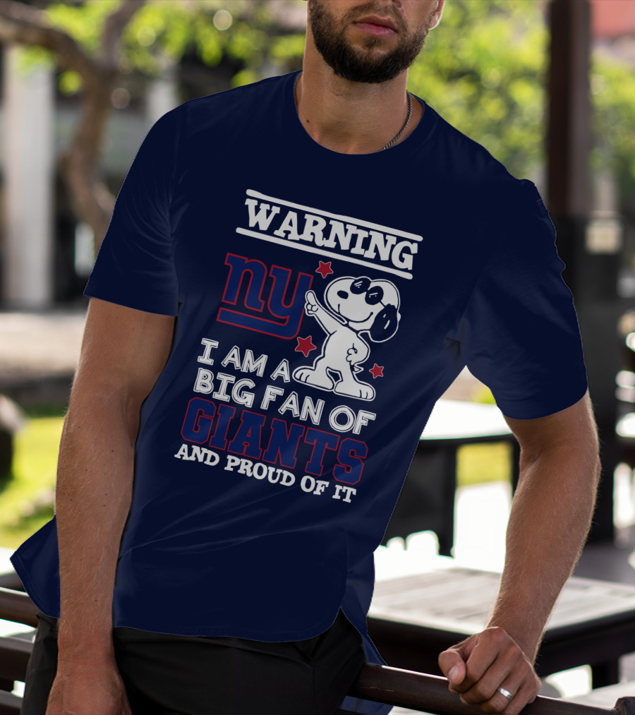 Warning Ny I Am A Big Fan Of Giants And Proud Of It T-Shirt