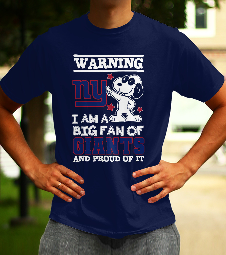 Warning Ny I Am A Big Fan Of Giants And Proud Of It T-Shirt