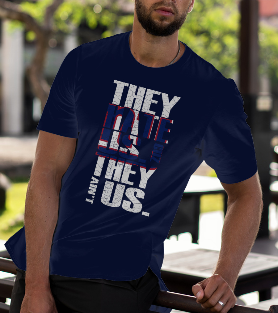 They Hate Us 'Cause They Ain't Us New York Giants T-Shirt