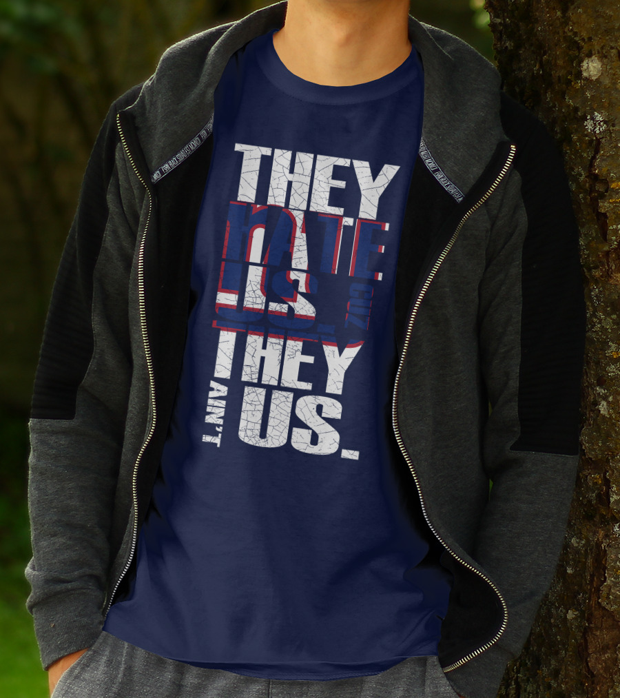 They Hate Us 'Cause They Ain't Us New York Giants T-Shirt