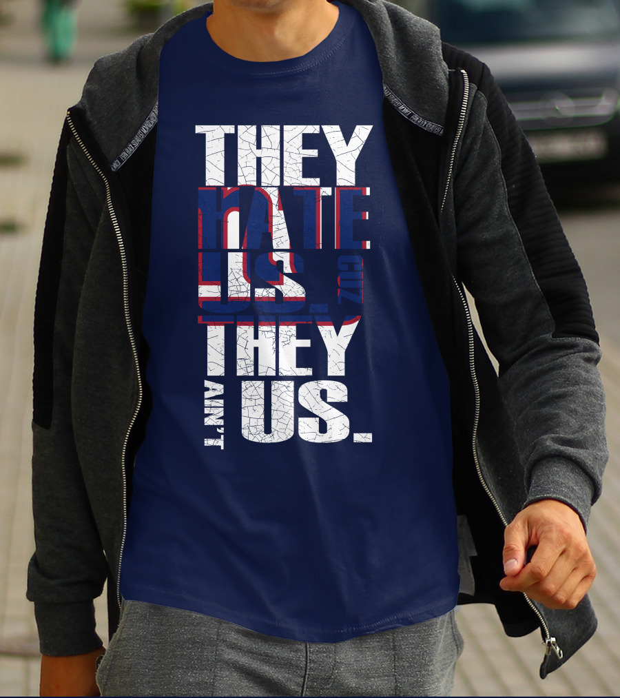 They Hate Us 'Cause They Ain't Us New York Giants T-Shirt