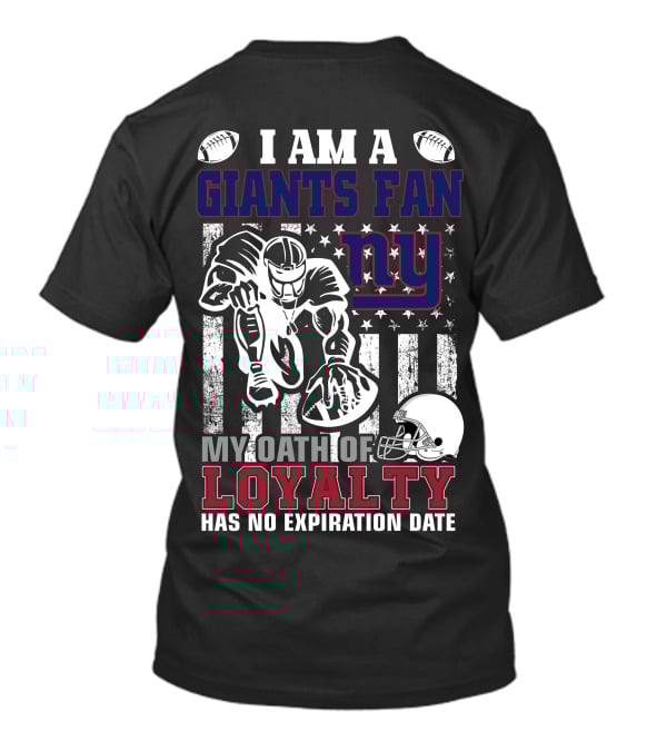 I Am A Giants Fan My Oath Of Loyalty Has No Expiration Date Ny T-Shirt