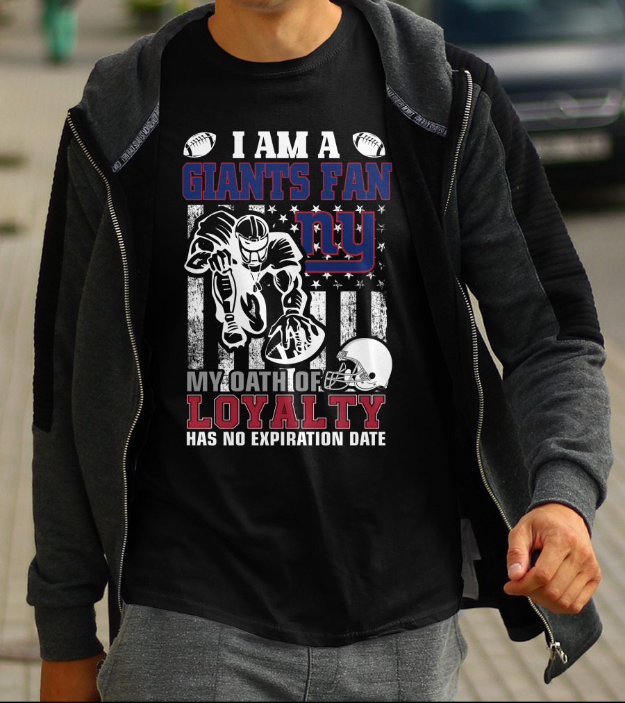 I Am A Giants Fan My Oath Of Loyalty Has No Expiration Date Ny T-Shirt